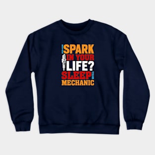 Need some spark in your life? Sleep with an mechanic Crewneck Sweatshirt